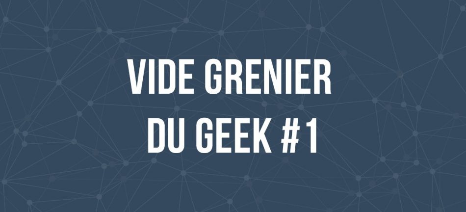 Vide-grenier du geek #1